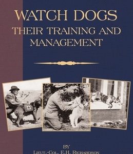 Watch Dogs: Their Training & Management (a Vintage Dog Books Breed Classic - Airedale Terrier)
