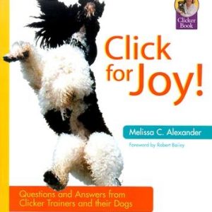 Click for Joy: Questions and Answers from Clicker Trainers and Their Dogs