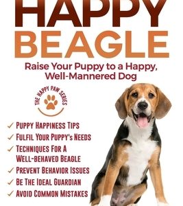 The Happy Beagle: Raise Your Puppy to a Happy, Well-Mannered Dog
