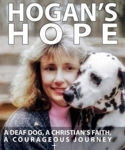 Hogan's Hope: A Deaf Dog, A Christian's Faith, A Courageous Journey