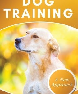 The Complete Guide To Dog Training A How-To Set of Techniques and Exercises for Dogs of Any Species and Ages