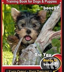Yorkshire Terrier Training Book for Dogs and Puppies by Boneup Dog Training: Are You Ready to Bone Up?