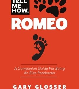 Tell Me How, Romeo: A Companion Guide For Being An Elite PackLeader
