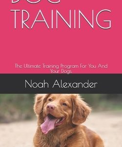 Dog Training: The Ultimate Training Program For You And Your Dogs.
