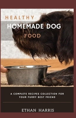 Healthy Homemade Dog Food: A Complete Recipes Collection for Your Furry Best Friend