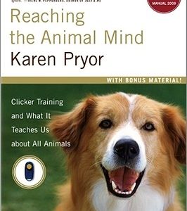 Reaching the Animal Mind: Clicker Training and What It Teaches Us about All Animals