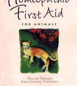 Homeopathic First Aid for Animals: Tales and Techniques from a Country Practitioner
