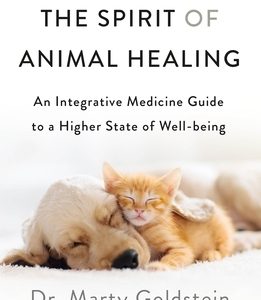 The Spirit of Animal Healing: An Integrative Medicine Guide to a Higher State of Well-Being