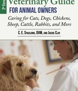 Veterinary Guide for Animal Owners, 2nd Edition: Caring for Cats, Dogs, Chickens, Sheep, Cattle, Rabbits, and More