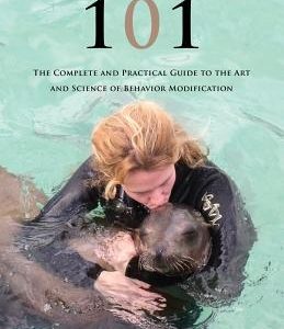 Animal Training 101: The Complete and Practical Guide to the Art and Science of Behavior Modification
