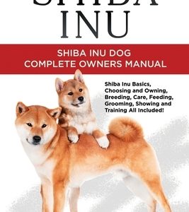 Shiba Inu: Shiba Inu Dog Complete Owner's Manual