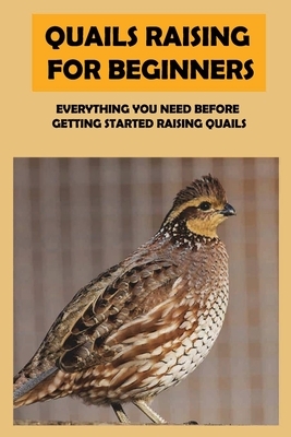 Quails Raising For Beginners: Everything You Need Before Getting Started Raising Quails: How To Equip A Quail Coop