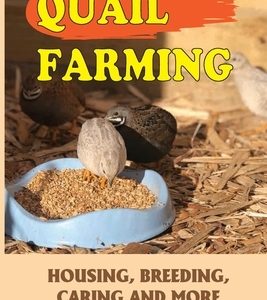 Quail Farming: Housing, Breeding, Caring And More: How Do You Raise Free Range Quail?