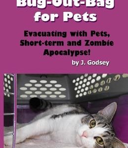 The Ultimate Bug Out Bag for Pets: Evacuating with Pets, Short-term and Zombie Ap