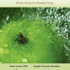 Back To Basics Volume 1: Whole Foods For Healthy Dogs