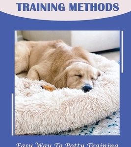 Complete Puppy Training Methods: Easy Way To Potty Training, Leash Training, Basic Tricks & More: How To Stop Puppy Biting And Train Bite Inhibition