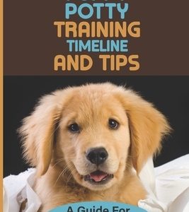 Puppy Potty Training Timeline And Tips: A Guide For First-Time Owners: Solving Your Puppy Potty Training Problems