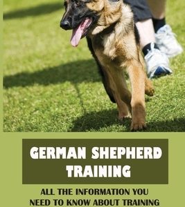 German Shepherd Training: All The Information You Need To Know About Training Your German Shepherd: Bullmastiff Training Guide