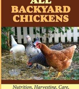 All Backyard Chickens: Nutrition, Harvesting, Care, Diseases And Treatments: How To Build Chicken Coop With Pallets