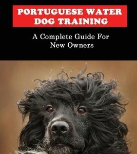 Portuguese Water Dog Training: A Complete Guide For New Owners: Portuguese Water Dog Book