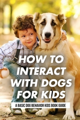 How To Interact With Dogs For Kids: A Basic Dog Behavior Kids Book Guide: Why Do Dogs Howl?