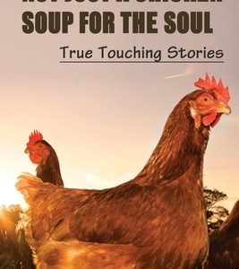 Not Just A Chicken Soup For The Soul: True Touching Stories: Inspirational Chickens Book