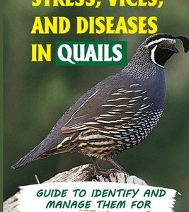 Stress, Vices, And Diseases In Quails: Guide To Identify And Manage Them For A Healthy Quails: Why Do My Quail Keep Dying?