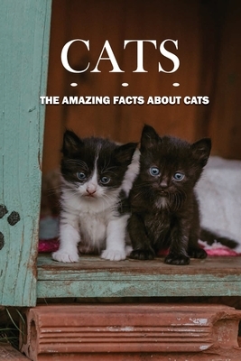 Cats: The Amazing Facts About Cats: Fascinating Facts About Pussy