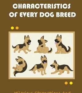 What Are The Characteristics Of Every Dog Breed: Hilarious Observations And Great Facts About Dog: Explanations Of What Other Breed Books Mean