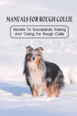 Manuals For Rough Collie: Secrets To Successfully Raising And Caring For Rough Collie: How To Groom Rough Collie