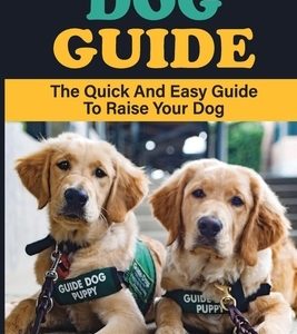 Dog Guide: The Quick And Easy Guide To Raise Your Dog: Stuff To Train Your Dog