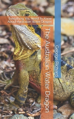 The Australian Water Dragon: Everything You Need To Know About Australian Water Dragon