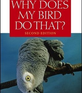 Why Does My Bird Do That?: A Guide to Parrot Behavior