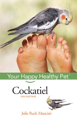 Cockatiel: Your Happy Healthy Pet