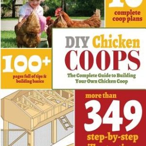 DIY Chicken Coops: The Complete Guide To Building Your Own Chicken Coop
