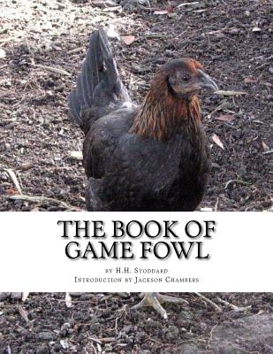 The Book of Game Fowl: Chicken Breeds Book 47