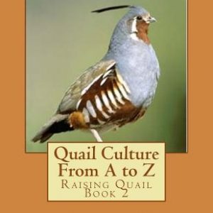 Quail Culture From A to Z: Raising Quail Book 2