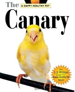 The Canary: An Owner's Guide to a Happy Healthy Pet