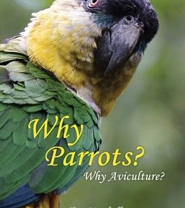 Why Parrots?: Why Aviculture?