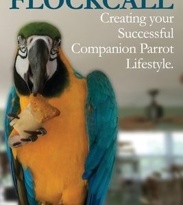 The Art of the Flockcall: Creating Your Successful Companion Parrot Lifestyle
