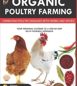 Your Complete Guide to Organic Poultry Farming: Using Herbs and Spices to Replace Harmful Antibiotics