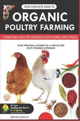 Your Complete Guide to Organic Poultry Farming: Using Herbs and Spices to Replace Harmful Antibiotics
