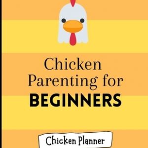 Chicken parenting for beginners: Chicken Parenting - Chicken Planner - Chickern planner for beginners - Backyard chicken planner - Chicken maintenance