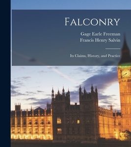 Falconry: Its Claims, History, and Practice
