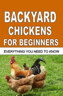 Backyard Chickens For Beginners: Everything You Need To Know