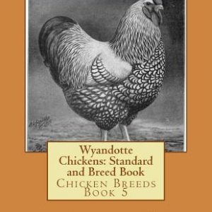 Wyandotte Chickens: Standard and Breed Book