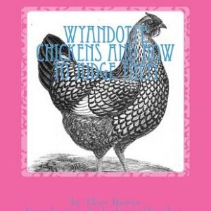 Wyandotte Chickens and How To Judge Them: Chicken Breeds Book 7
