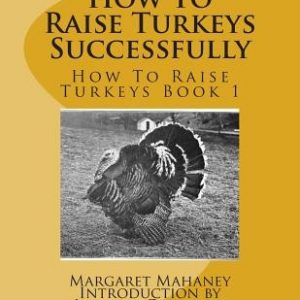How To Raise Turkeys Successfully: How To Raise Turkeys Book 1