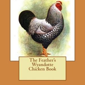 The Feather's Wyandotte Chicken Book: Chicken Breeds Book 21