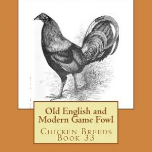 Old English and Modern Game Fowl: Chicken Breeds Book 33
